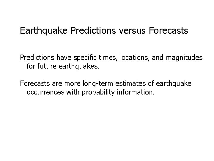 Earthquake Predictions versus Forecasts Predictions have specific times, locations, and magnitudes for future earthquakes. Earthquake Predictions versus Forecasts Predictions have specific times, locations, and magnitudes for future earthquakes.