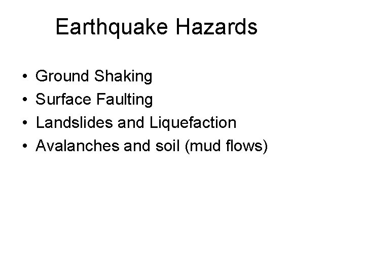 Earthquake Hazards • • Ground Shaking Surface Faulting Landslides and Liquefaction Avalanches and soil Earthquake Hazards • • Ground Shaking Surface Faulting Landslides and Liquefaction Avalanches and soil