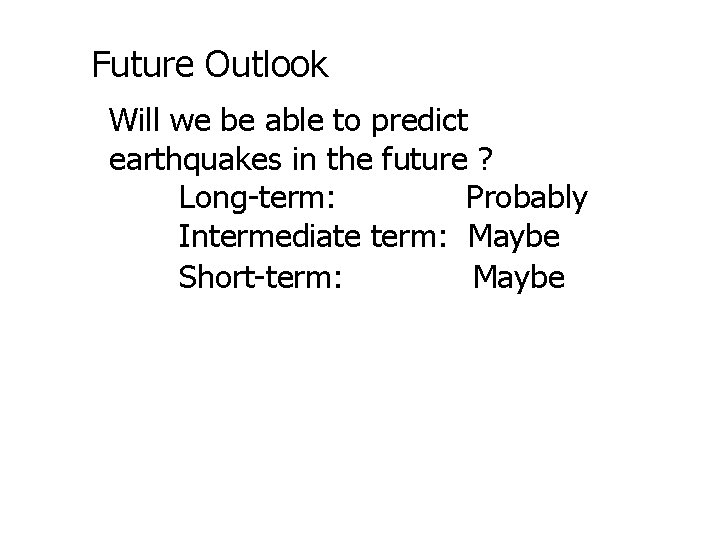 Future Outlook Will we be able to predict earthquakes in the future ? Long-term: Future Outlook Will we be able to predict earthquakes in the future ? Long-term: