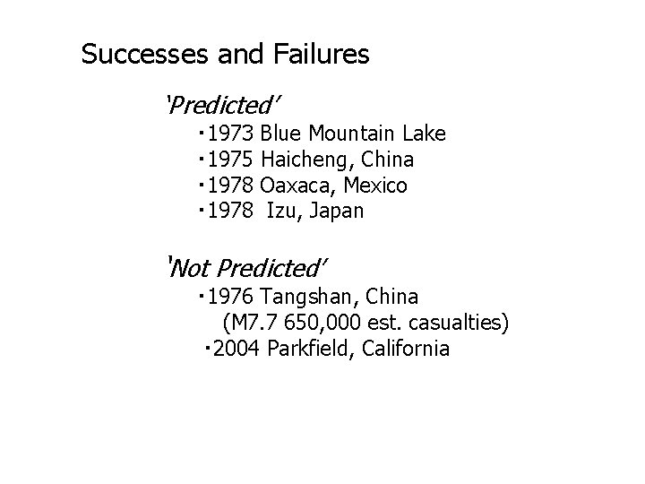 Successes and Failures ‘Predicted’ ・ 1973 Blue Mountain Lake ・ 1975 Haicheng, China ・ Successes and Failures ‘Predicted’ ・ 1973 Blue Mountain Lake ・ 1975 Haicheng, China ・