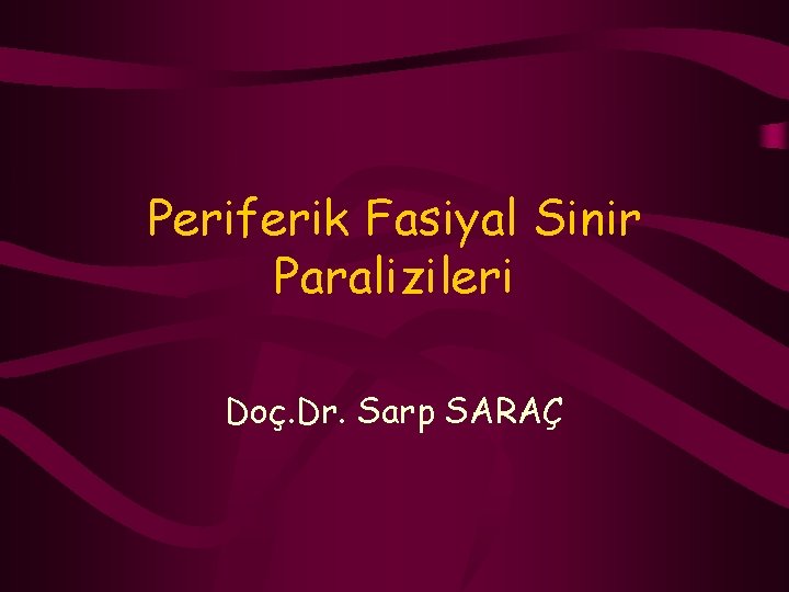 Periferik Fasiyal Sinir Paralizileri Doç. Dr. Sarp SARAÇ 