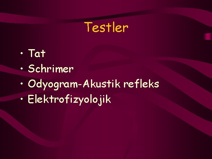 Testler • • Tat Schrimer Odyogram-Akustik refleks Elektrofizyolojik 