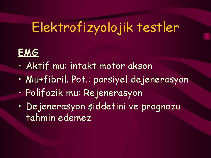 Elektrofizyolojik testler EMG • Aktif mu: intakt motor akson • Mu+fibril. Pot. : parsiyel