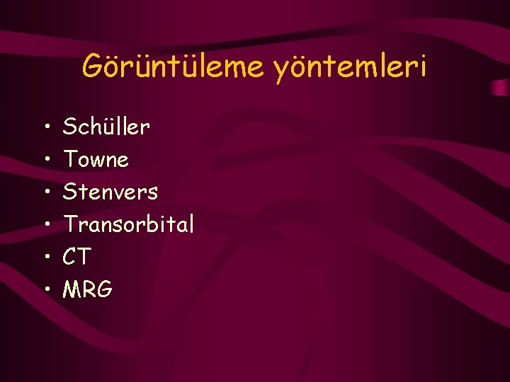 Görüntüleme yöntemleri • • • Schüller Towne Stenvers Transorbital CT MRG 