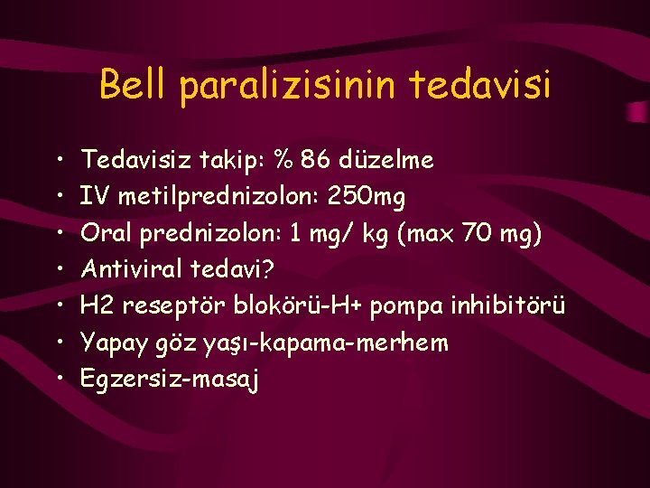 Bell paralizisinin tedavisi • • Tedavisiz takip: % 86 düzelme IV metilprednizolon: 250 mg