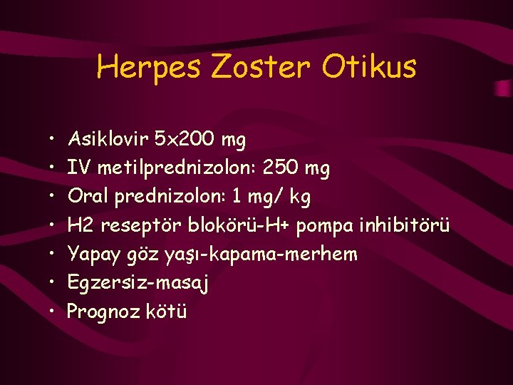 Herpes Zoster Otikus • • Asiklovir 5 x 200 mg IV metilprednizolon: 250 mg