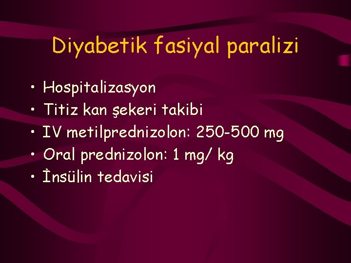 Diyabetik fasiyal paralizi • • • Hospitalizasyon Titiz kan şekeri takibi IV metilprednizolon: 250