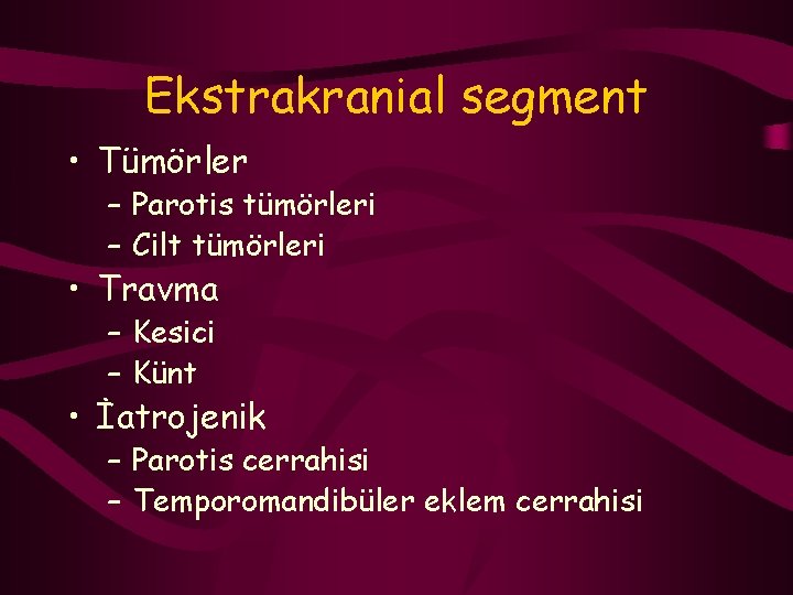 Ekstrakranial segment • Tümörler – Parotis tümörleri – Cilt tümörleri • Travma – Kesici