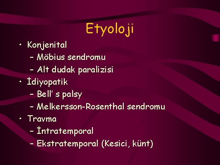 Etyoloji • Konjenital – Möbius sendromu – Alt dudak paralizisi • İdiyopatik – Bell’