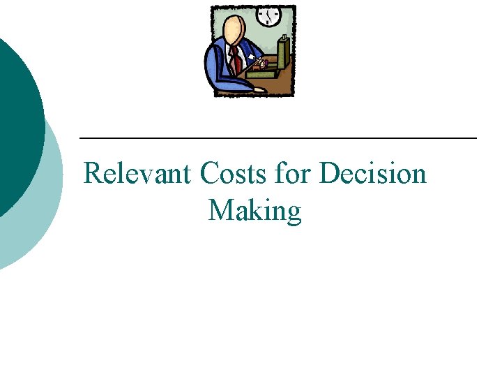 Relevant Costs for Decision Making 