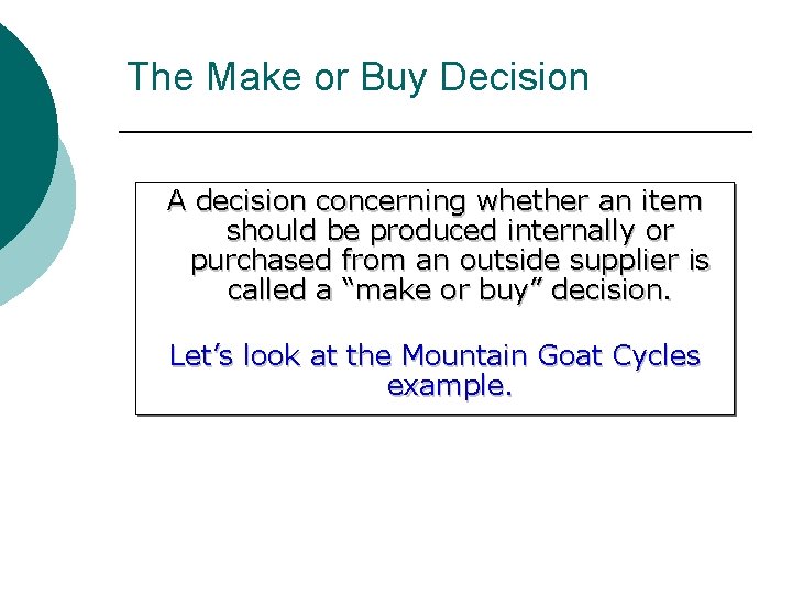 The Make or Buy Decision A decision concerning whether an item should be produced