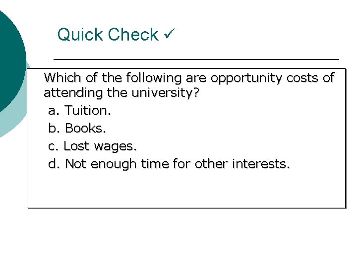 Quick Check Which of the following are opportunity costs of attending the university? a.