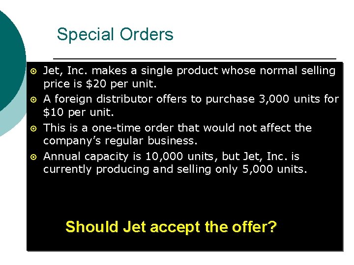 Special Orders ¤ ¤ Jet, Inc. makes a single product whose normal selling price