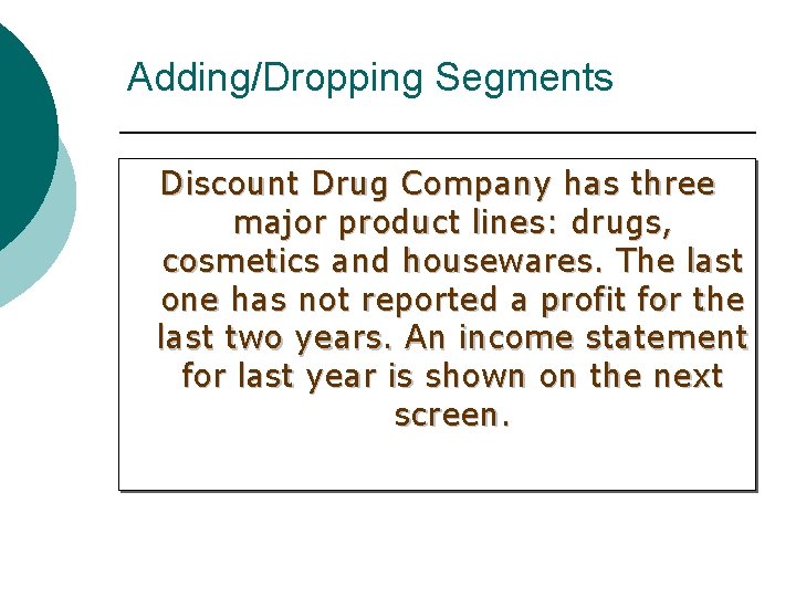 Adding/Dropping Segments Discount Drug Company has three major product lines: drugs, cosmetics and housewares.