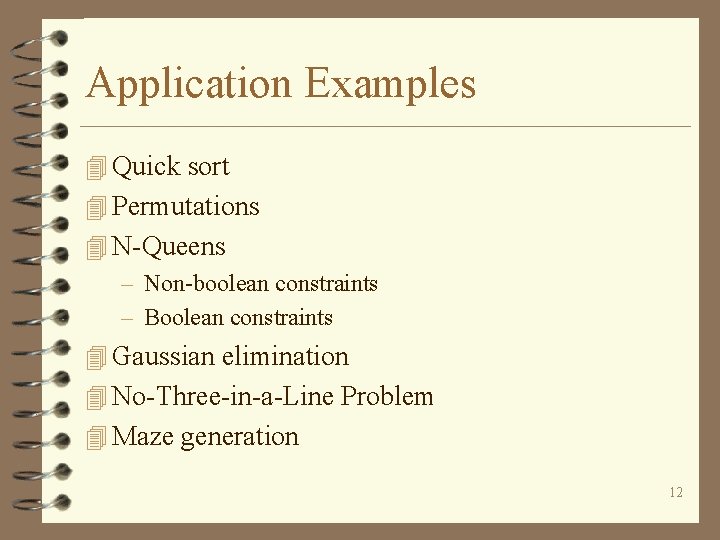 Application Examples 4 Quick sort 4 Permutations 4 N-Queens – Non-boolean constraints – Boolean