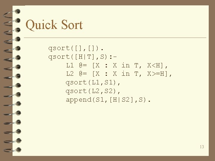 Quick Sort qsort([], []). qsort([H|T], S): L 1 @= [X : X in T,