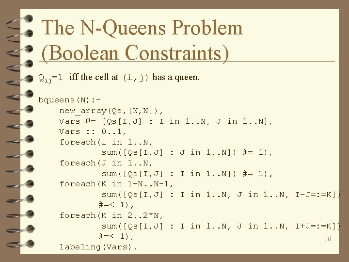 The N-Queens Problem (Boolean Constraints) Qij=1 iff the cell at (i, j) has a
