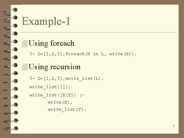 Example-1 4 Using foreach ? - L=[1, 2, 3], foreach(X in L, write(X)). 4