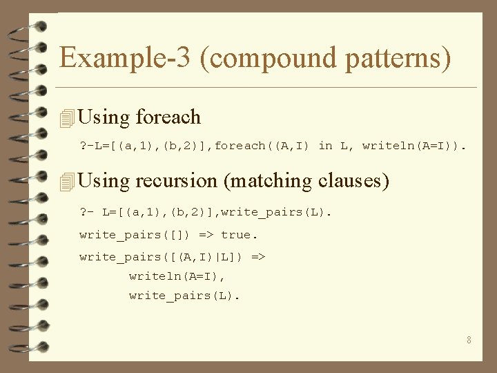 Example-3 (compound patterns) 4 Using foreach ? -L=[(a, 1), (b, 2)], foreach((A, I) in