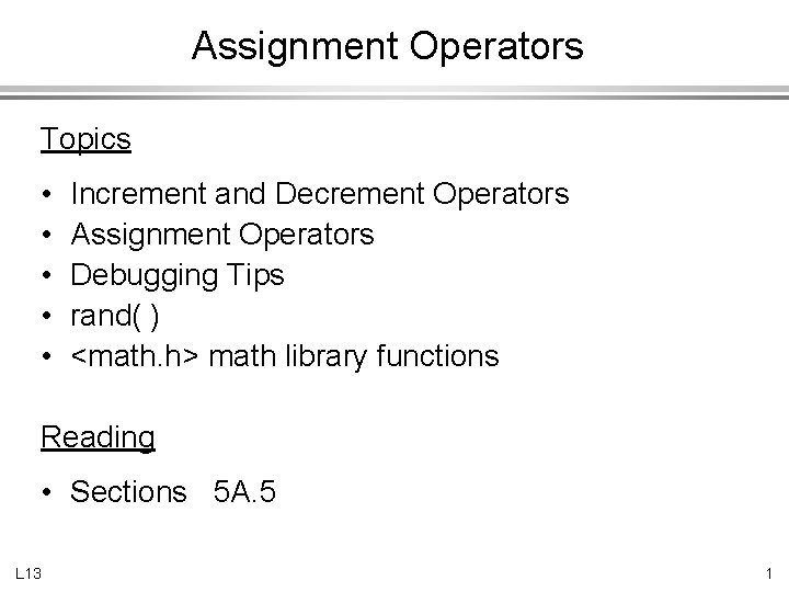 Assignment Operators Topics • • • Increment and Decrement Operators Assignment Operators Debugging Tips