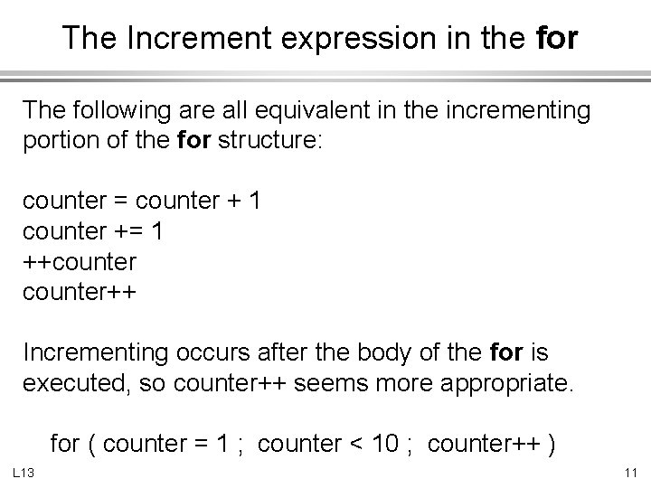 The Increment expression in the for The following are all equivalent in the incrementing