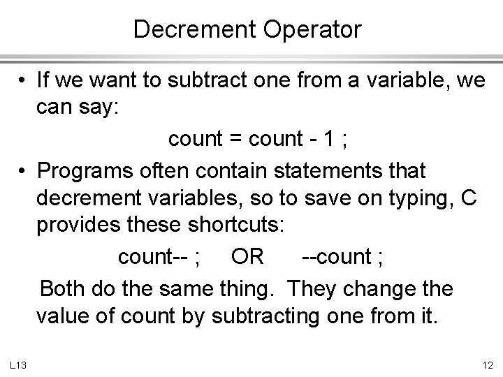 Decrement Operator • If we want to subtract one from a variable, we can