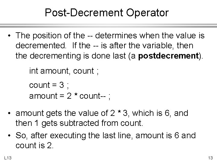 Post-Decrement Operator • The position of the -- determines when the value is decremented.