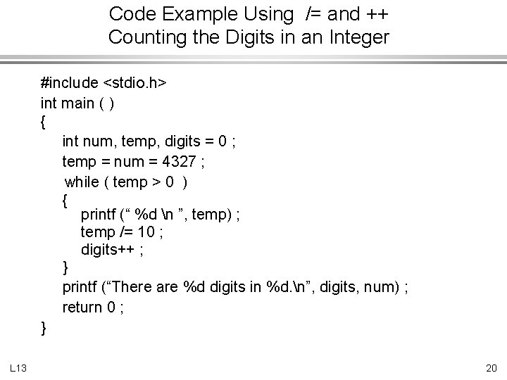 Code Example Using /= and ++ Counting the Digits in an Integer #include <stdio.