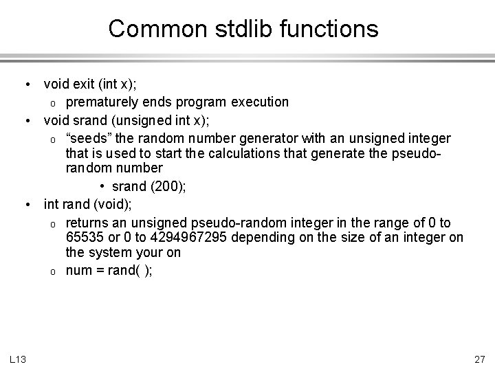 Common stdlib functions • • • L 13 void exit (int x); o prematurely