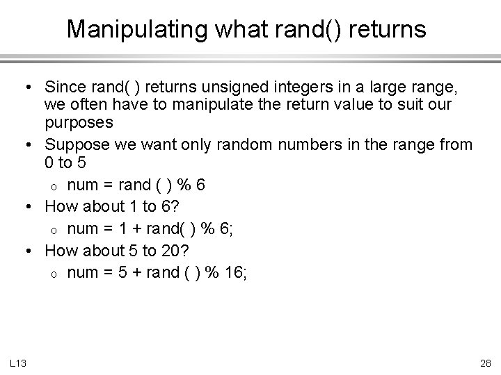 Manipulating what rand() returns • Since rand( ) returns unsigned integers in a large
