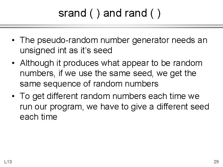 srand ( ) and rand ( ) • The pseudo-random number generator needs an