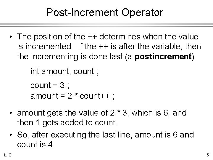 Post-Increment Operator • The position of the ++ determines when the value is incremented.