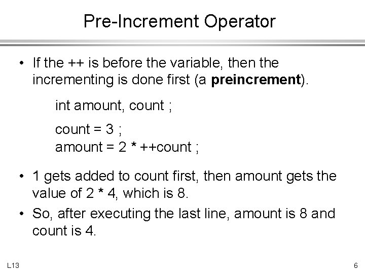 Pre-Increment Operator • If the ++ is before the variable, then the incrementing is