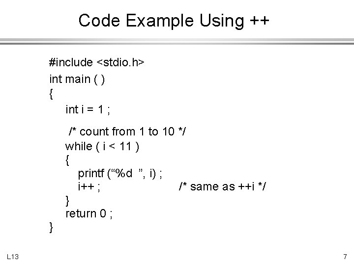 Code Example Using ++ #include <stdio. h> int main ( ) { int i