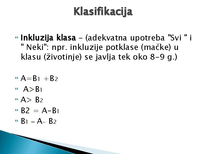 Klasifikacija Inkluzija klasa – (adekvatna upotreba "Svi " Neki": npr. inkluzije potklase (mačke) u