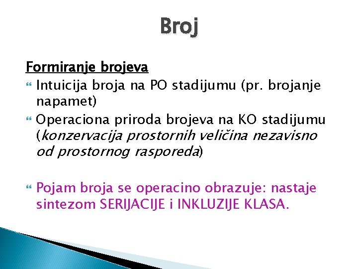 Broj Formiranje brojeva Intuicija broja na PO stadijumu (pr. brojanje napamet) Operaciona priroda brojeva