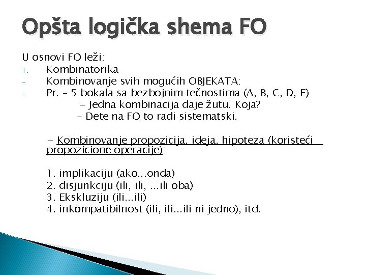 Opšta logička shema FO U osnovi FO leži: 1. Kombinatorika Kombinovanje svih mogućih OBJEKATA: