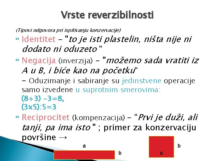 Vrste reverzibilnosti (Tipovi odgovora pri ispitivanju konzervacije) Identitet – "to je isti plastelin, ništa