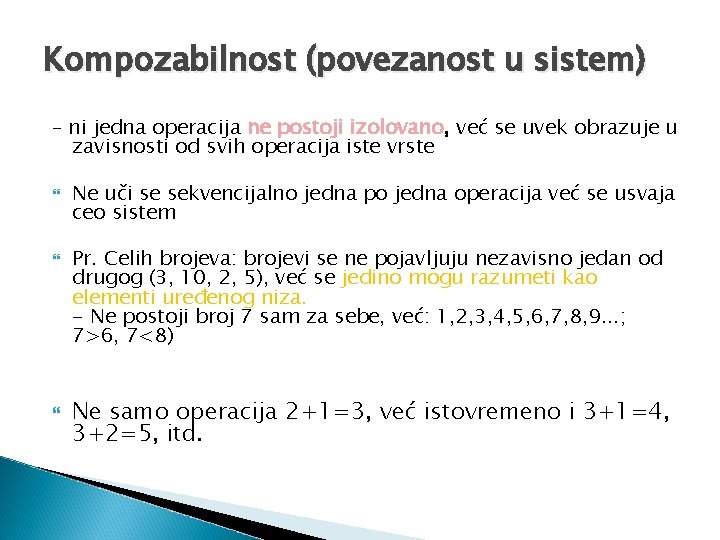 Kompozabilnost (povezanost u sistem) – ni jedna operacija ne postoji izolovano, već se uvek