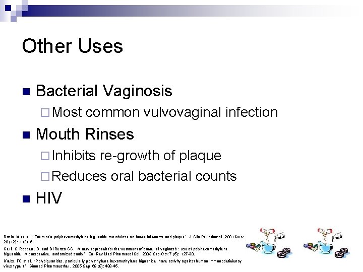 Other Uses n Bacterial Vaginosis ¨ Most n common vulvovaginal infection Mouth Rinses ¨