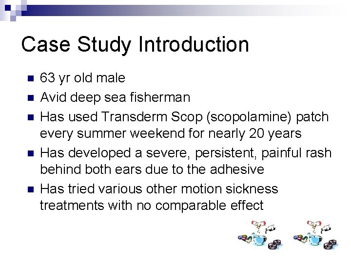 Case Study Introduction n n 63 yr old male Avid deep sea fisherman Has