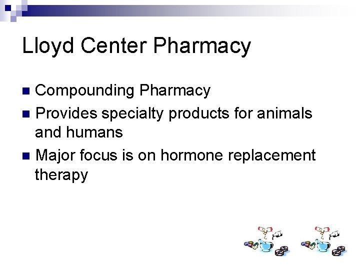 Lloyd Center Pharmacy Compounding Pharmacy n Provides specialty products for animals and humans n