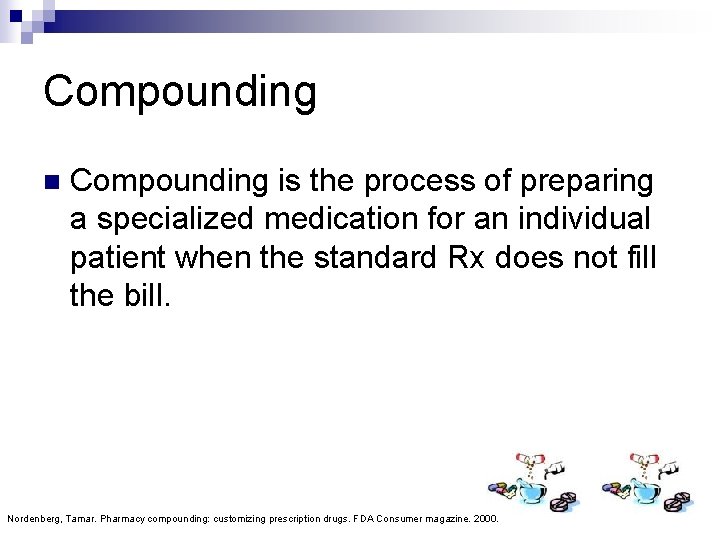 Compounding n Compounding is the process of preparing a specialized medication for an individual