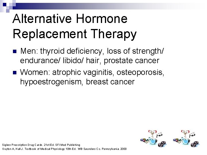 Alternative Hormone Replacement Therapy n n Men: thyroid deficiency, loss of strength/ endurance/ libido/