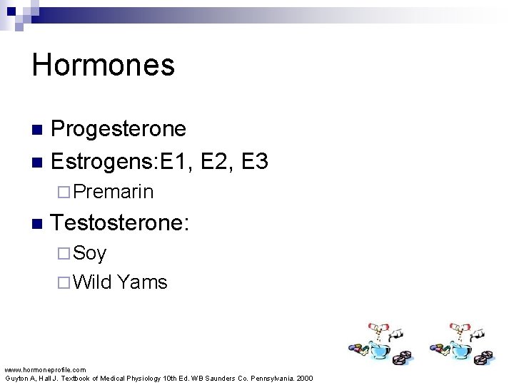 Hormones Progesterone n Estrogens: E 1, E 2, E 3 n ¨ Premarin n