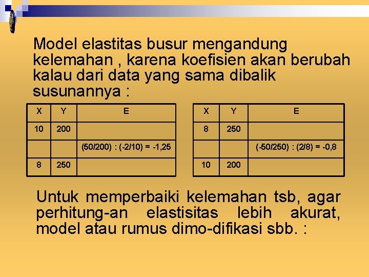 Model elastitas busur mengandung kelemahan , karena koefisien akan berubah kalau dari data yang