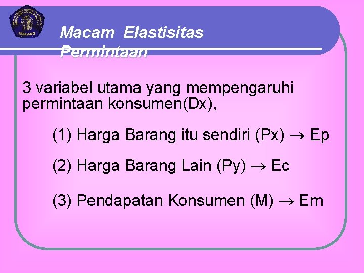 Macam Elastisitas Permintaan 3 variabel utama yang mempengaruhi permintaan konsumen(Dx), (1) Harga Barang itu