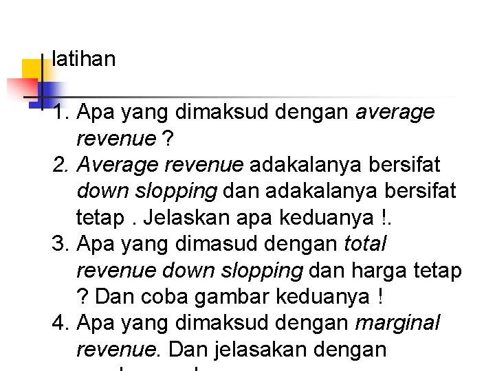 latihan 1. Apa yang dimaksud dengan average revenue ? 2. Average revenue adakalanya bersifat