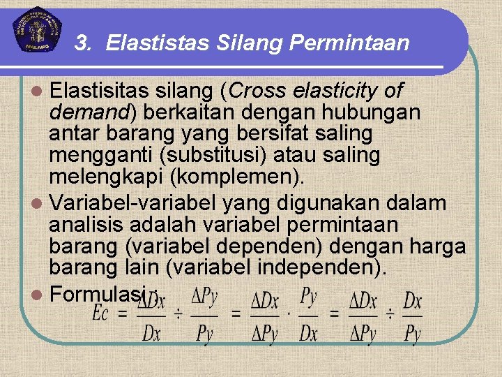 3. Elastistas Silang Permintaan l Elastisitas silang (Cross elasticity of demand) berkaitan dengan hubungan