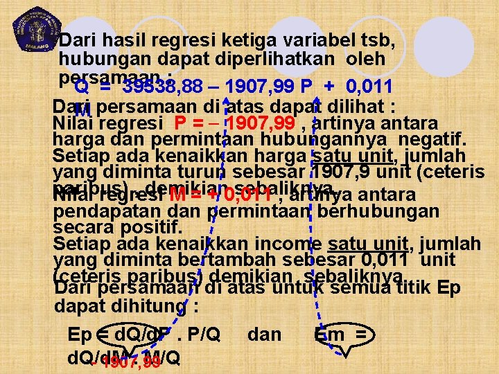 Dari hasil regresi ketiga variabel tsb, hubungan dapat diperlihatkan oleh persamaan : Q =